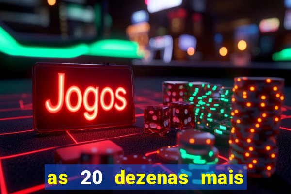 as 20 dezenas mais atrasadas da federal